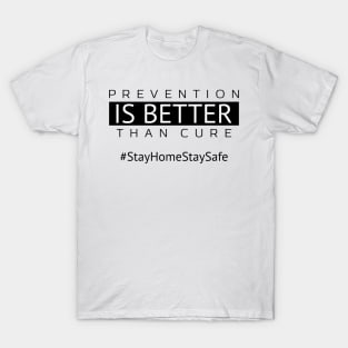Prevention is Better Than Cure | Stay Home Stay Safe T-Shirt